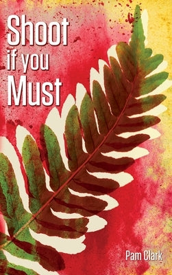 Shoot if you Must by Clark, Pam