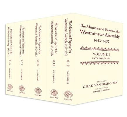 The Minutes and Papers of the Westminster Assembly, 1643-1653 (5 Volume Set) by Van Dixhoorn, Chad