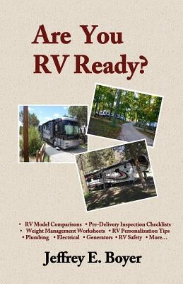 Are You RV Ready?: Novice to full-timer, a guide to all things RV. by Boyer, Jeffrey