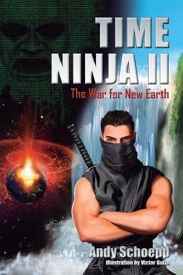 Time Ninja II: The War for New Earth by Schoepp, Andy