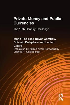 Private Money and Public Currencies: The Sixteenth Century Challenge: The Sixteenth Century Challenge by Xambeau, M- T. Boyer-