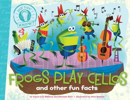 Frogs Play Cellos: And Other Fun Facts by Disiena, Laura Lyn