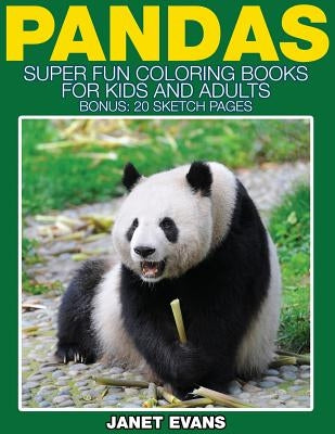 Pandas: Super Fun Coloring Books for Kids and Adults (Bonus: 20 Sketch Pages) by Evans, Janet