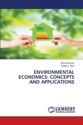Environmental Economics: Concepts and Applications by Satrovic, Elma