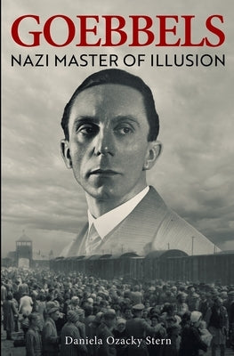 Goebbels: Nazi Master of Illusion by Ozacky Stern, Daniela