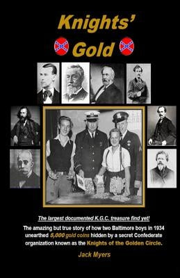 Knights' Gold: The amazing but true story of how two Baltimore boys in 1934 unearthed 5,000 gold coins hidden by a secret Confederate by Myers, Jack