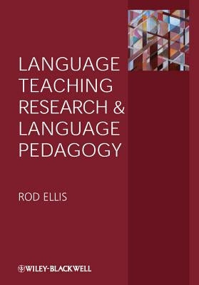 Language Teaching Research and Language Pedagogy by Ellis, Rod
