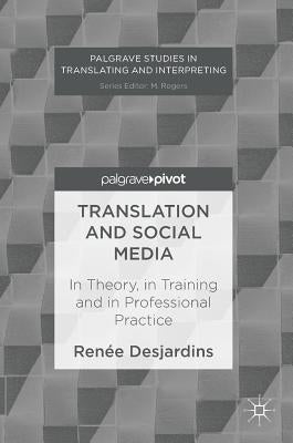 Translation and Social Media: In Theory, in Training and in Professional Practice by Desjardins, Renée