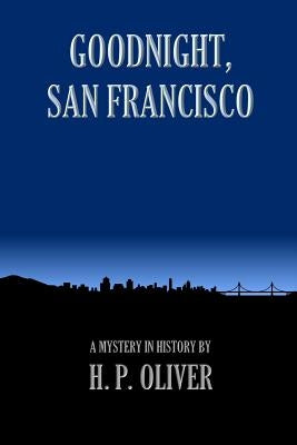 Goodnight, San Francisco by Oliver, H. P.