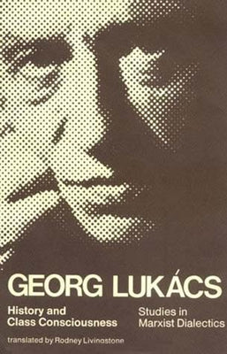 History and Class Consciousness: Studies in Marxist Dialectics by Lukacs, Georg