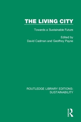 The Living City: Towards a Sustainable Future by Cadman, David