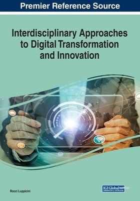 Interdisciplinary Approaches to Digital Transformation and Innovation by Luppicini, Rocci