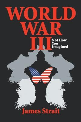 World War III: Not How You Imagined by Strait, James