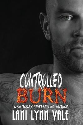 Controlled Burn by Vale, Lani Lynn