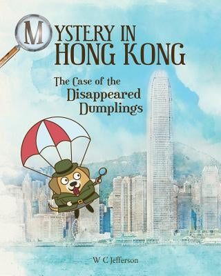 Mystery in Hong Kong - The Case of the Disappeared Dumplings by Wister, T. F.