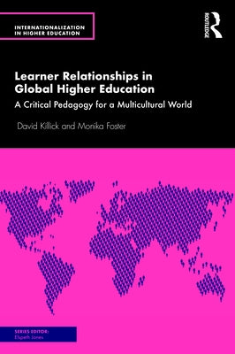 Learner Relationships in Global Higher Education: A Critical Pedagogy for a Multicultural World by Killick, David