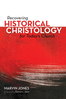 Recovering Historical Christology for Today's Church by Jones, Marvin