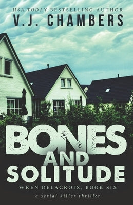 Bones and Solitude: a serial killer thriller by Chambers, V. J.