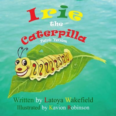 Irie the Caterpilla: Patois (Patwa) Version by Robinson, Kavion