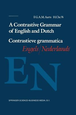 A Contrastive Grammar of English and Dutch / Contrastieve Grammatica Engels / Nederlands by Aarts, F. G. a. M.