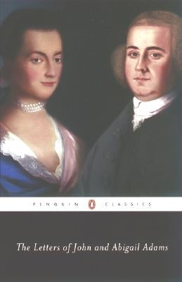 The Letters of John and Abigail Adams by Adams, John