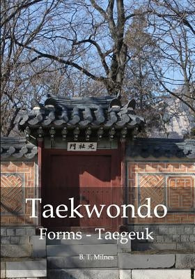 Taekwondo Forms - Taegeuk by Milnes, B. T.