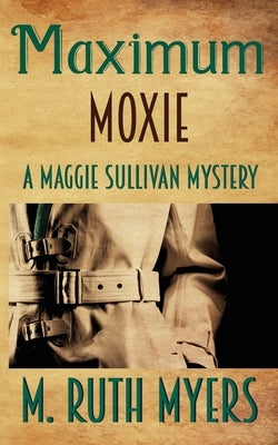 Maximum Moxie: a Maggie Sullivan mystery by Myers, M. Ruth