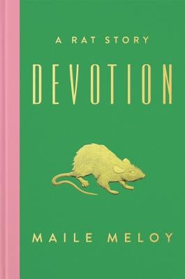 Devotion: A Rat Story by Meloy, Maile