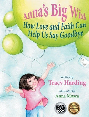 Anna's Big Wish: How Love and Faith Can Help Us Say Goodbye by Harding, Tracy