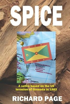 Spice: A satire on the US invasion of Grenada in 1983 by Page, Richard