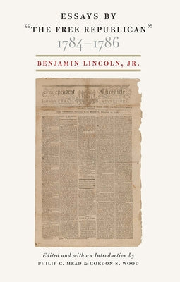 Essays by  Oethe Free Republican,   1784â "1786 by Lincoln Jr, Benjamin