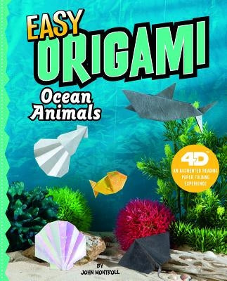 Easy Origami Ocean Animals: 4D an Augmented Reading Paper Folding Experience by Montroll, John