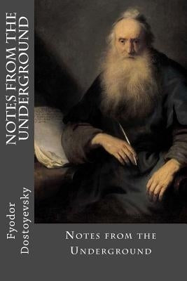 Notes from the Underground by Dostoyevsky, Fyodor