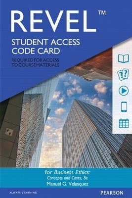 Revel for Business Ethics: Concepts and Cases -- Access Card by Velasquez, Manuel G.