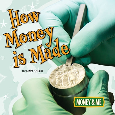 How Money Is Made by Schuh, Mari C.