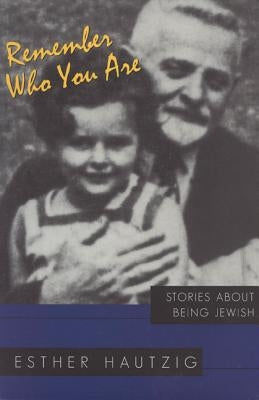 Remember Who You Are: Stories about Being Jewish by Hautzig, Esther