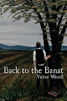 Back to the Banat by Wendl, Victor J.
