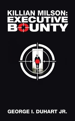 Killian Milson: Executive Bounty by Duhart, George I., Jr.