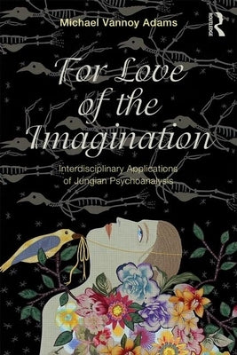 For Love of the Imagination: Interdisciplinary Applications of Jungian Psychoanalysis by Adams, Michael Vannoy