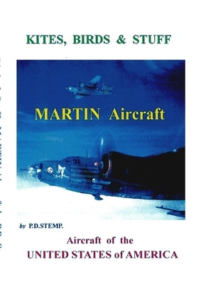 Kites, Birds & Stuff - Aircraft of the U.S.A. - MARTIN Aircraft. by Stemp, Peter