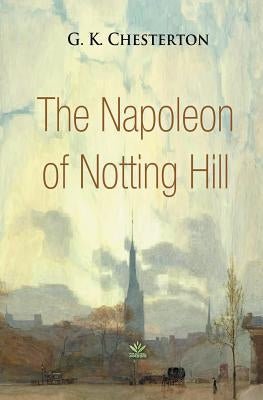 The Napoleon of Notting Hill by Chesterton, G. K.