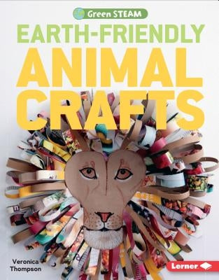 Earth-Friendly Animal Crafts by Thompson, Veronica