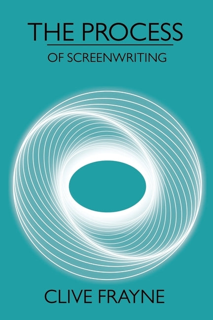 The Process: of Screenwriting by Frayne, Clive