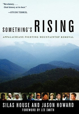 Something's Rising: Appalachians Fighting Mountaintop Removal by House, Silas