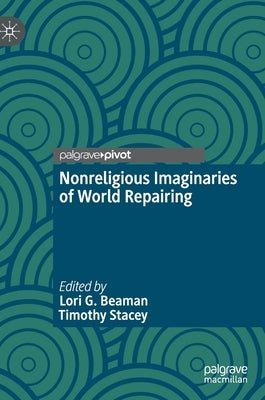 Nonreligious Imaginaries of World Repairing by Beaman, Lori G.