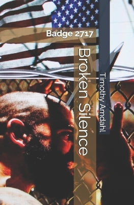 Broken Silence: Badge 2717 by Amdahl, Timothy John