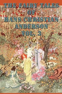 The Fairy Tales of Hans Christian Anderson Vol. 3 by Andersen, Hans Christian