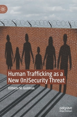 Human Trafficking as a New (In)Security Threat by Goździak, Elżbieta M.