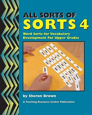All Sorts Of Sorts 4: Word Sorts For Vocabulary Development For Upper Grades by Brown, Sheron