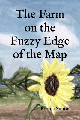 The Farm on the Fuzzy Edge of the Map by Simoni, Karina